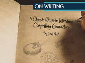 On Writing: 5 Classic Ways to Introduce Compelling Characters