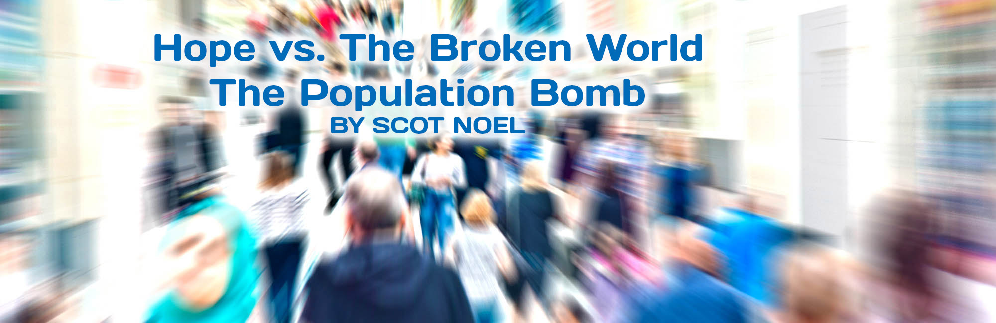 Hope vs. The Broken World – The Population Bomb By Scot Noel