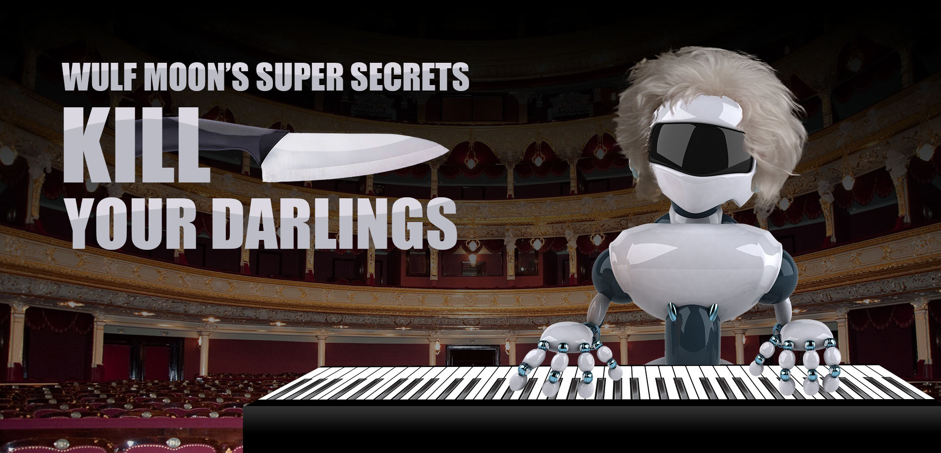 Wulf Moon’s SUPER SECRETS: “KYD: Kill Your Darlings!”
