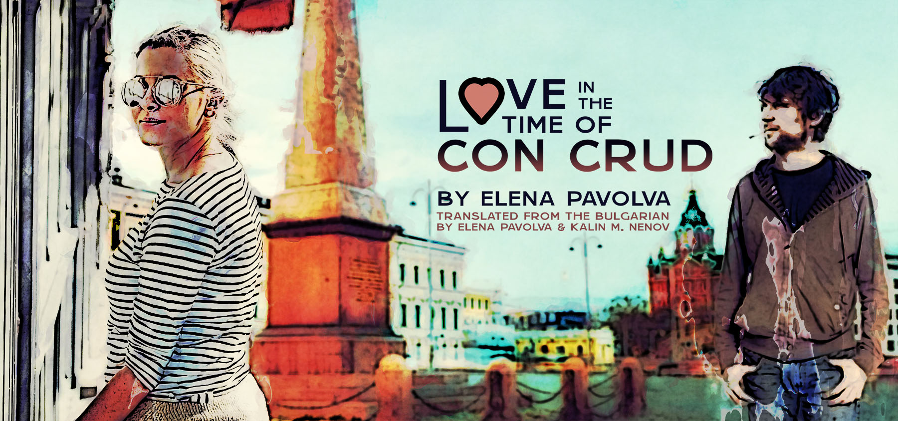 Love in the Time of Con Crud, by Elena Pavlova, Translated from the Bulgarian by Elena Pavlova and Kalin M. Nenov
