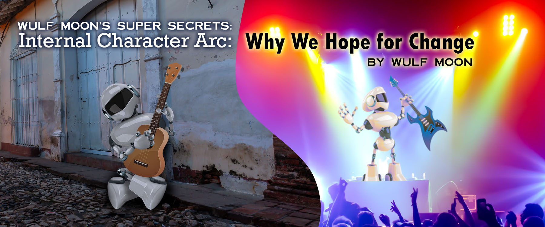 Wulf Moon's SUPER SECRETS:
Internal Character Arc: Why We Hope for Change