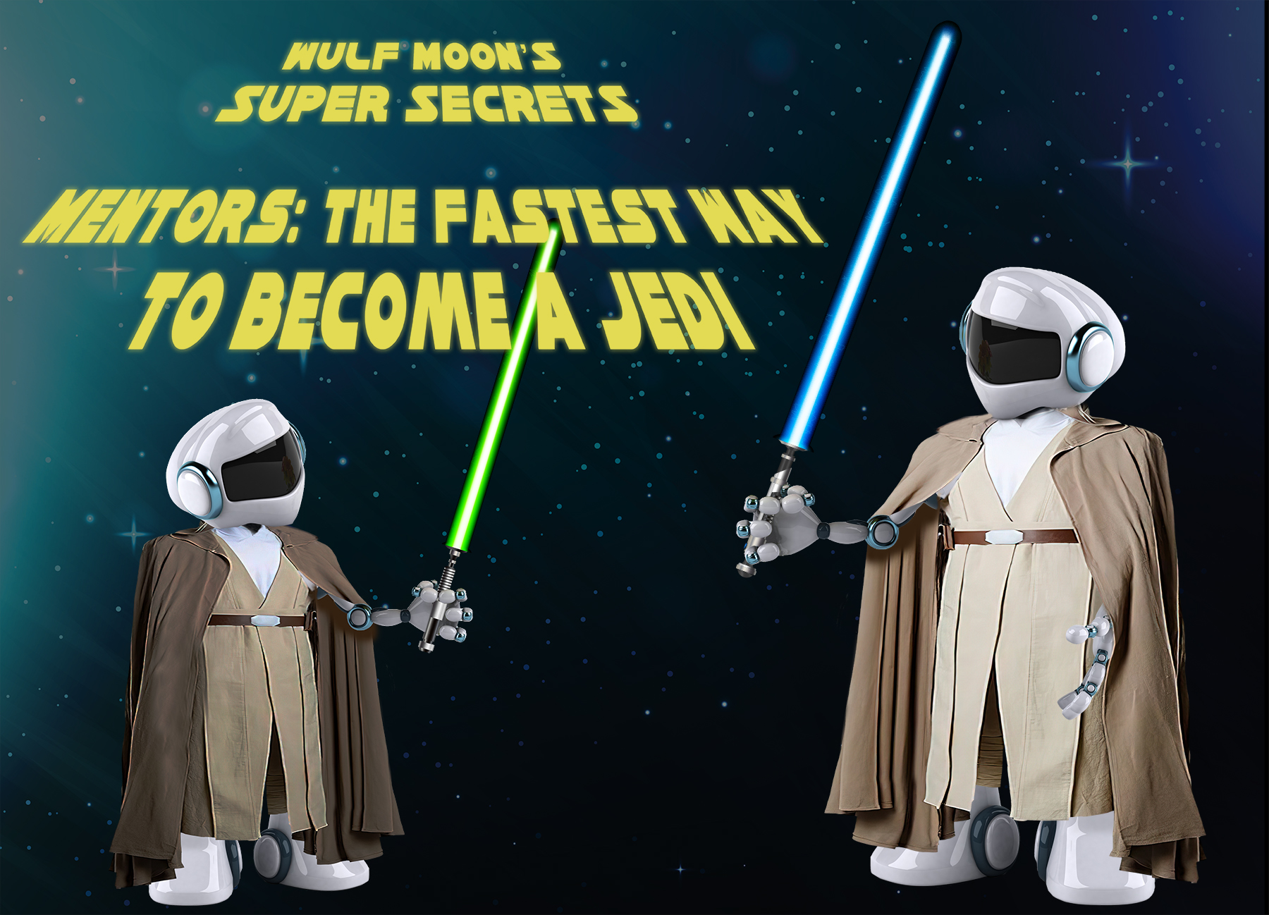 Wulf Moon’s SUPER SECRETS: Mentors: The Fastest Way to Become a Jedi, by Wulf Moon