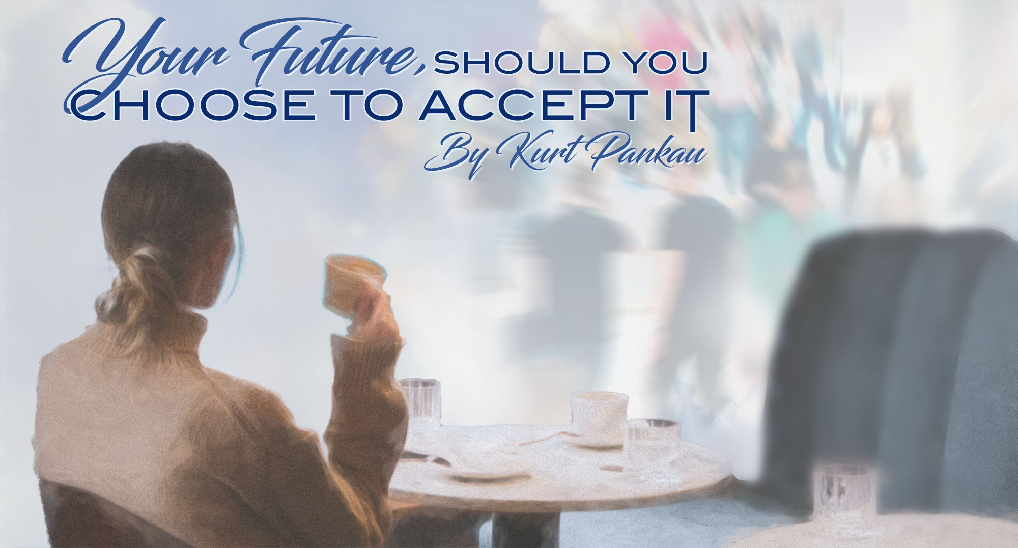 Your Future, Should You Choose to Accept It, by Kurt Pankau