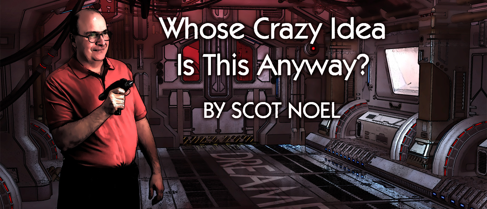 Whose Crazy Idea is This Anyway? By Scot Noel