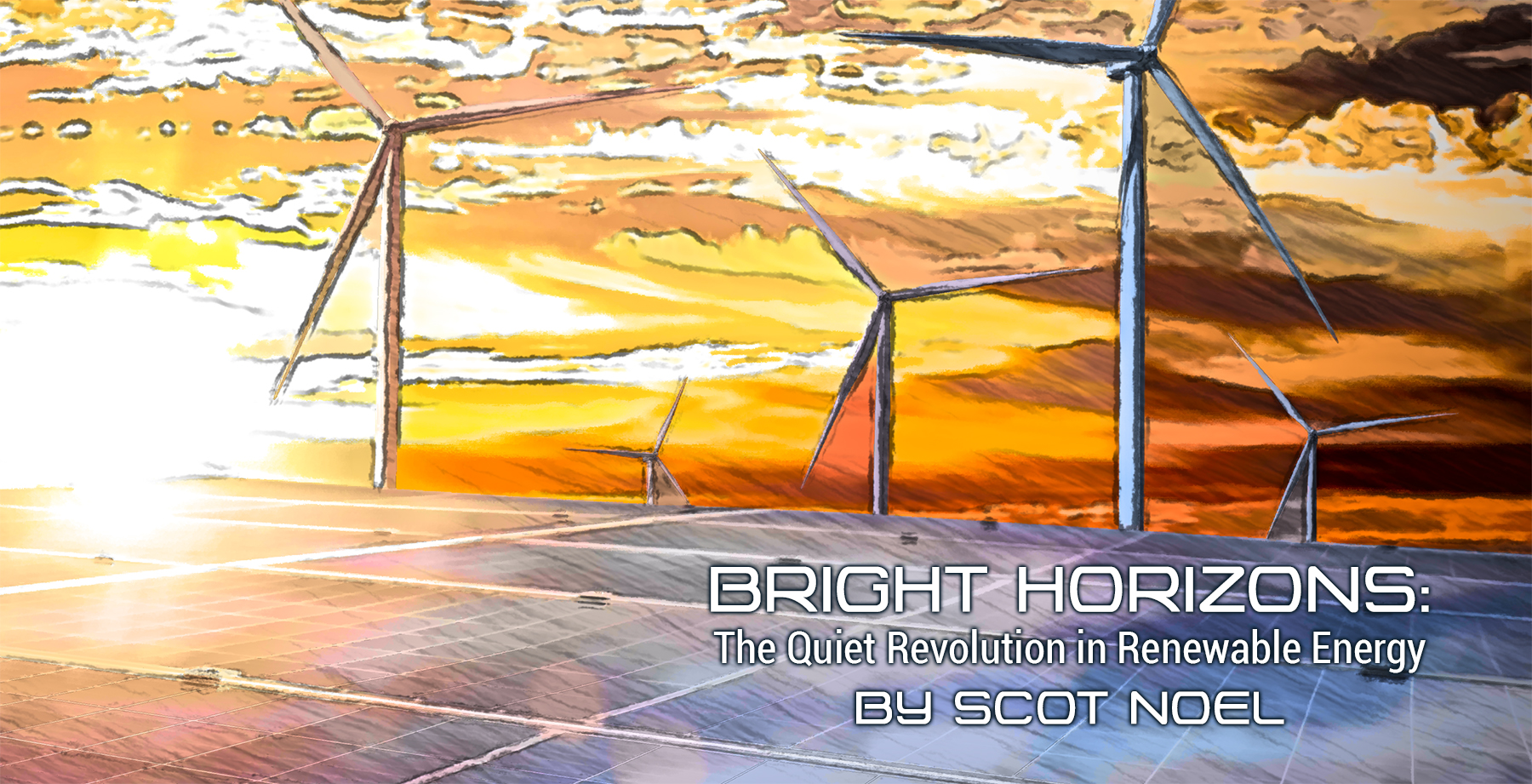 Bright Horizons: The Quiet Revolution in Renewable Energy, by Scot Noel