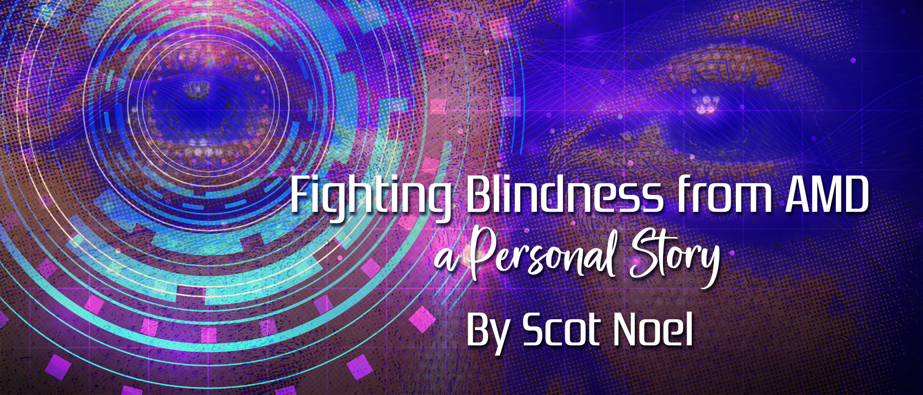 Fighting Blindess from AMD by Scot Noel